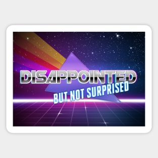 disappointed but not surprised Sticker